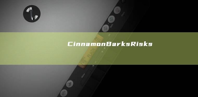 Cinnamon Barks Risks